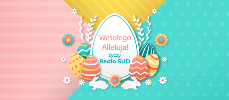  Wesołych Świąt Wielkanocnych życzy redakcja Radia SUD!