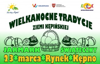  Wielkanocne Tradycje Ziemi Kępińskiej - Jarmark Świąteczny w sobotę 23 marca